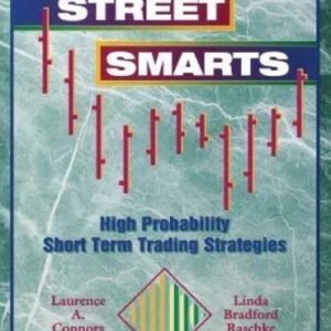 Street Smarts: High Probability Short-Term Trading Strategies - 9780965046107