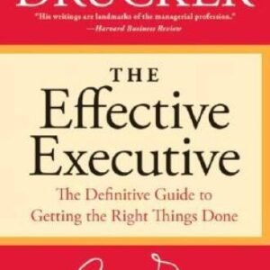 The Effective Executive: The Definitive Guide to Getting the Right Things - GOOD
