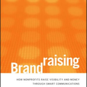 Brandraising: How Nonprofits Raise Visibility and Money Through Smart Com - GOOD