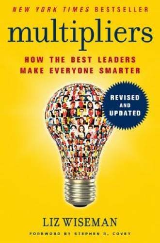 Multipliers, Revised and Updated: How the Best Leaders Make Ever - VERY GOOD
