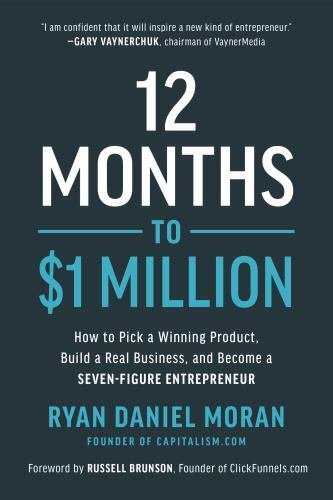 12 Months to $1 Million: How to Pick a Winning Product, Build a Real...