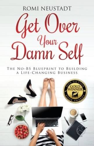 Get Over Your Damn Self: The No-BS Blueprint to Building a Life-Chan - VERY GOOD
